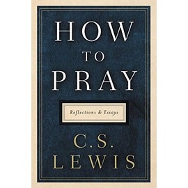 How to Pray: Reflections and Essays