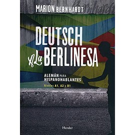Deutsch a la berlinesa : alemán para hispanohablantes A1, A2 y B1 (Idiomas Herder - Alemán, Band 0)