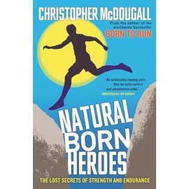 Natural Born Heroes: The Lost Secrets of Strength and Endurance