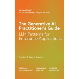 The Generative AI Practitioner’s Guide: How to Apply LLM Patterns for Enterprise Applications (TinyTechGuides)