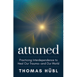 Attuned: Practicing Interdependence to Heal Our Trauma and Our World