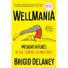 Wellmania: Misadventures in the Search for Wellness