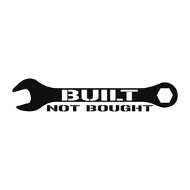 Built Not Bought Wrench - 8" x 1.6" - Vinyl Decal Sticker Bumper Window