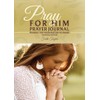 Pray for Him Prayer Journal