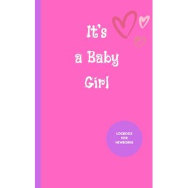 It's a Baby Girl: Logbook for Newborns