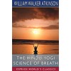 The Hindu-Yogi Science of Breath (Esprios Classics)