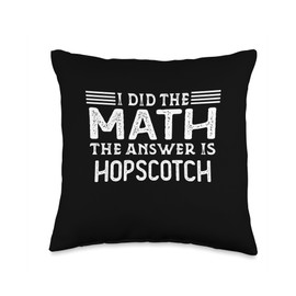 I Did The Math The Answer Is Hopscotch The Answer is Hopscotch Funny Math Teacher Student Throw Pillow, 16x16, Multicolor