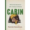 CABIN: Off the Grid Adventures with a Clueless Craftsman