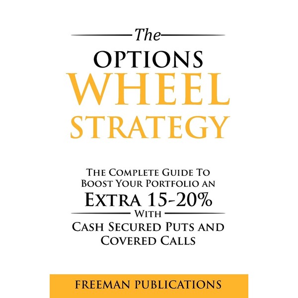 The Options Wheel Strategy: The Complete Guide To Boost Your