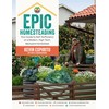 Epic Homesteading: Your Guide to Self-Sufficiency on a Modern, High-Tech, Backyard Homestead