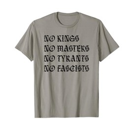 No Kings No Masters No Tyrants No Fascists, Social Justice T-Shirt