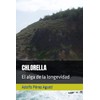 CHLORELLA: El alga de la longevidad