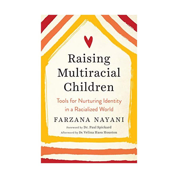 Raising Multiracial Children: Tools for Nurturing Identity in a Racialized