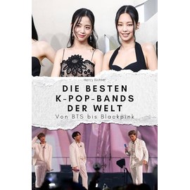 Die besten K-Pop-Bands der Welt - Das perfekte Geschenk für Männer und Frauen zu Weihnachten und Geburtstag: Von BTS bis Blackpink