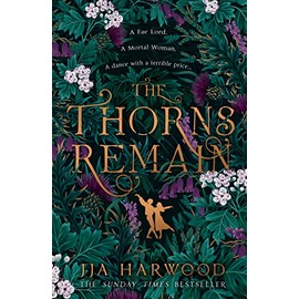 The Thorns Remain: A tour-de-force of faerie bargains from the SUNDAY TIMES bestselling historical fantasy author of THE SHADOW IN THE GLASS