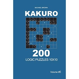 Kakuro - 200 Logic Puzzles 10x10 (Volume 6)