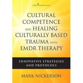 Cultural Competence and Healing Culturally Based Trauma with EMDR Therapy: Innovative Strategies and Protocols