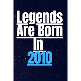 Legends Are Born In 2010: Nice Perfect Notebook For The Real LEGENDS Who Born In 2010 , Blank Lined Notebook, 110 PAGES, Size 6x9