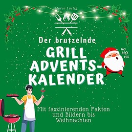 Der brutzelnde Grill-Adventskalender: Mit faszinierenden Fakten und Bildern bis Weihnachten