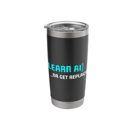 Artificial Intelligence Learn AI Or Get Replaced Funny AI Stainless Steel Insulated Tumbler