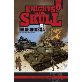 Knights of the Skull, Vol. 2: Germany's Panzer Forces in WWII, Barbarossa: the Invasion of Russia, 1941 (Knights of the Skull: Germany's Panzer Forces in WWII, 2)