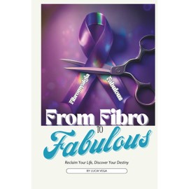 From Fibro To Fabulous: Reclaim Your Life, Discover Your Destiny