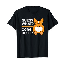 Cute Corgis - Funny Guess What? Corgi Butt! T-Shirt