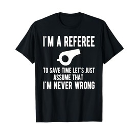 I'm A Referee Funny Ref Umpire Linesman Referee Dad T-Shirt