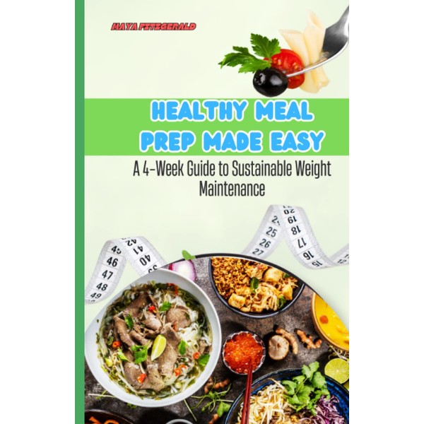Healthy Meal Prep Made Easy: A 4-Week Guide to Sustainable