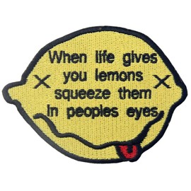 When Life Gives You Lemons, Squeeze Them In Peoples Eyes Funny Patch Embroidered Morale Applique Iron On Sew On Emblem