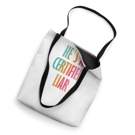 He's a certified liar Tote Bag