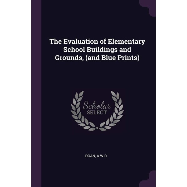 The Evaluation of Elementary School Buildings and Grounds, (and Blue