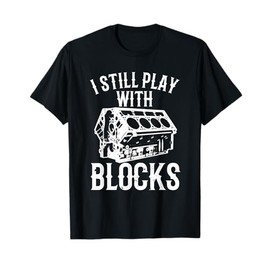 Funny Engine Block Art For Men Dad I Still Play With Blocks T-Shirt