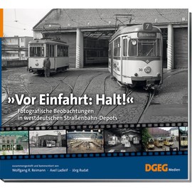 Vor Einfahrt: Halt!: Fotografische Beobachtungen in westdeutschen Straßenbahn-Depots