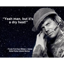 ALIENS PRIVATE HUDSON MOVIE QUOTE YEAH MAN BUT ITS A DRY HEAT PHOTO 8X10