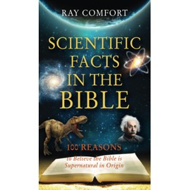 Scientific Facts In The Bible: 100 Reasons To Believe The Bible Is Supernatural In Origin (Hidden Wealth Series)