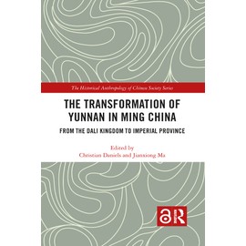 The Transformation of Yunnan in Ming China: From the Dali Kingdom to Imperial Province