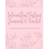 Intermittent Fasting Journal & Tracker: A 52 Week Guided Log