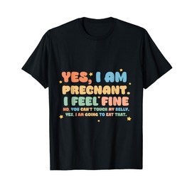 Yes I'm Pregnant Dont Touch My Belly Funny Pregnancy New Mom T-Shirt