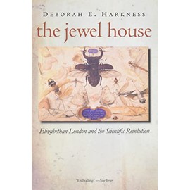The Jewel House: Elizabethan London and the Scientific Revolution