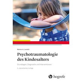 Psychotraumatologie des Kindesalters: Grundlagen, Diagnostik und Interventionen