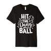 Hit The Dang Ball Baseball Saying Cool Premium T-Shirt