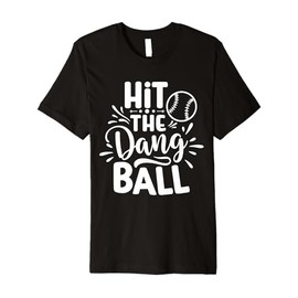 Hit The Dang Ball Baseball Saying Cool Premium T-Shirt