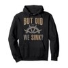 Funny Boat Captain Did We Sink Pullover Hoodie