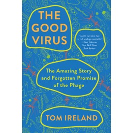 The Good Virus: The Amazing Story and Forgotten Promise of the Phage