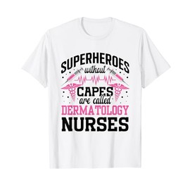 Superheroes without capes are Dermatology Nurse T-Shirt