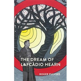 The Dream of Lafcadio Hearn: a novel, with an introduction (The Life of Lafcadio Hearn)