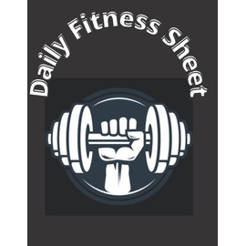 Daily Fitness Sheet Fitness, and Training Diary: workout log gym journal Calendar, Organizer, Scheduler, Productivity Tracker for Organizing Goals, Tasks, Ideas, Notes, To Do Lists