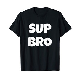 Sup Bro Funny Saying T-Shirt