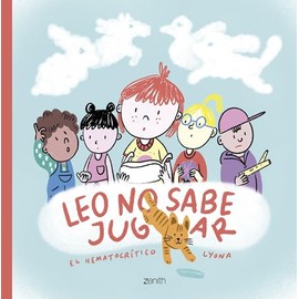 Leo no sabe jugar: Un cuento suuuuuperdivertido para disfrutar en familia que reivindica el valor del juego y la fantasía (Zenith Original)